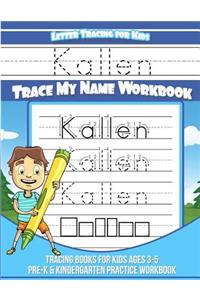 Kallen Letter Tracing for Kids Trace my Name Workbook: Tracing Books for Kids ages 3 - 5 Pre-K & Kindergarten Practice Workbook