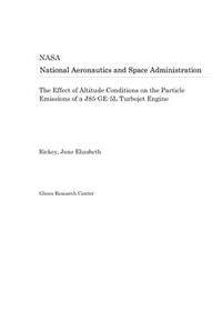 The Effect of Altitude Conditions on the Particle Emissions of a J85-Ge-5l Turbojet Engine