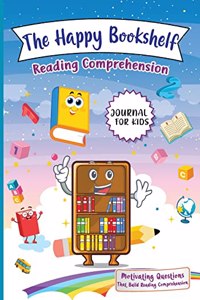 Happy Bookshelf Reading Comprehension Journal For Kids: Motivating Questions That Build Reading Comprehension