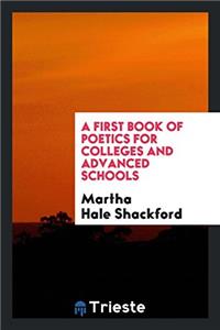 A First Book of Poetics for Colleges and Advanced Schools