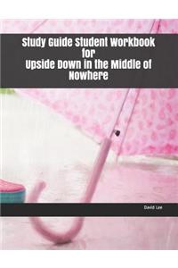 Study Guide Student Workbook for Upside Down in the Middle of Nowhere