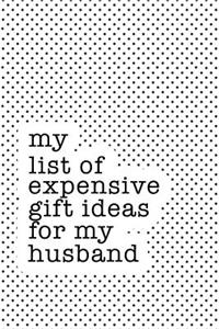 My List of Expensive Gift Ideas for My Husband