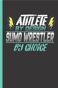 Athlete by Design Sumo Wrestler by Choice: Notebook & Journal or Diary for Sumo Wrestling Sports Fans - Take Your Notes or Gift It, College Ruled Paper (120 Pages, 6x9)