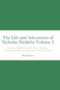 Life and Adventures of Nicholas Nickleby Volume 2
