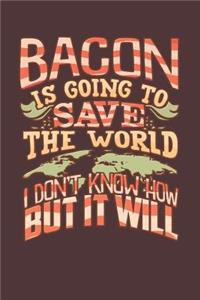 Bacon Is Going to Save the World: 120 Page Recipe Notebook