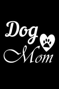 Dog Mom: Cute Dog Journal, Dog Notebook, Puppy Diary