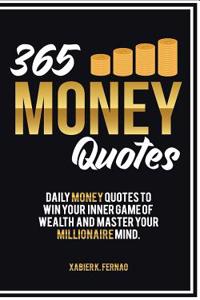 365 Money Quotes: Daily Money Quotes to Win Your Inner Game of Wealth and Master Your Millionaire Mind