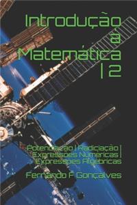 Introdução à Matemática - 2: Potenciação - Radiciação - Expressões Numéricas - Expressões Algébricas