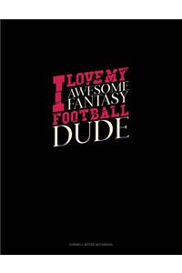 I Love My Awesome Fantasy Football Dude