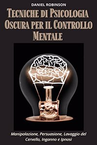 Tecniche di Psicologia Oscura per il Controllo Mentale - Dark Psychology Techniques for Mind Control
