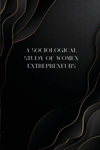 sociological study of women entrepreneurs