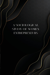 sociological study of women entrepreneurs