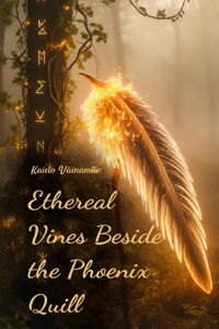 Ethereal Vines Beside the Phoenix Quill