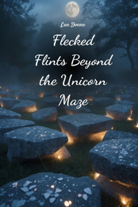 Flecked Flints Beyond the Unicorn Maze