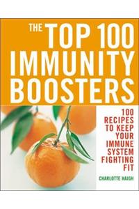 Top 100 Immunity Boosters: 100 Recipes to Keep Your Immune System Fi