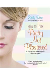 How To Look Pretty Not Plastered