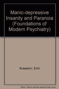 Manic-depressive Insanity and Paranoia: v. 5 (Foundations of Modern Psychiatry S.)