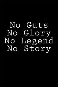 No Guts No Glory No Legend No Story