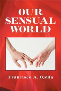 Our Sensual World