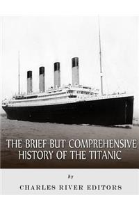 The Brief but Comprehensive History of the Titanic