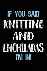 If You Said Knitting And Enchiladas I'm In