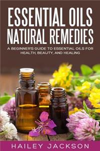 Essential Oils Natural Remedies: A Beginner