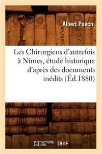 Les Chirurgiens d'Autrefois À Nîmes, Étude Historique d'Après Des Documents Inédits, (Éd.1880)