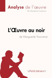 L'OEuvre au noir de Marguerite Yourcenar (Analyse de l'oeuvre)