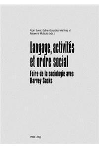 Langage, Activités Et Ordre Social: Faire de la Sociologie Avec Harvey Sacks