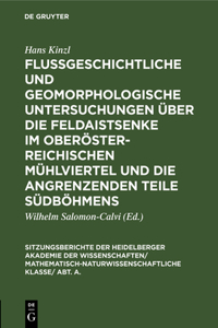 Flußgeschichtliche Und Geomorphologische Untersuchungen Über Die Feldaistsenke Im Oberösterreichischen Mühlviertel Und Die Angrenzenden Teile Südböhmens