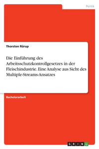 Die Einführung des Arbeitsschutzkontrollgesetzes in der Fleischindustrie. Eine Analyse aus Sicht des Multiple-Streams-Ansatzes