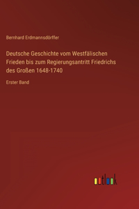 Deutsche Geschichte vom Westfälischen Frieden bis zum Regierungsantritt Friedrichs des Großen 1648-1740