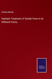 Hydriatic Treatment of Scarlet Fever in its Different Forms