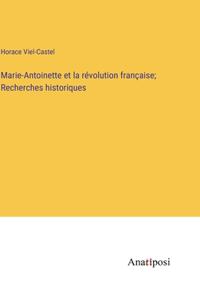 Marie-Antoinette et la révolution française; Recherches historiques