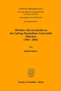 100 Jahre Alte Geschichte an Der Ludwig-Maximilians-Universitat Munchen (1901-2001)