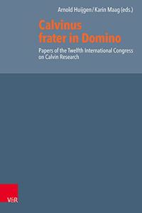 Calvinus frater in Domino: Papers of the Twelfth International Congress on Calvin Research