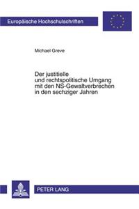 Der Justitielle Und Rechtspolitische Umgang Mit Den Ns-Gewaltverbrechen in Den Sechziger Jahren