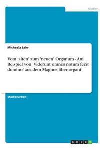 Vom 'alten' zum 'neuen' Organum - Am Beispiel von 'Viderunt omnes notum fecit domino' aus dem Magnus liber organi