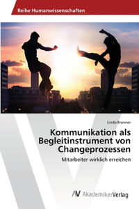 Kommunikation als Begleitinstrument von Changeprozessen