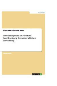 Entwicklungshilfe als Mittel zur Beschleunigung der wirtschaftlichen Entwicklung