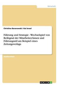 Führung und Strategie - Wechselspiel von Reifegrad der Mitarbeiter/innen und Führungsstil am Beispiel eines Zeitungsverlags