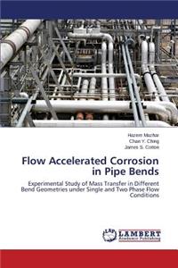 Flow Accelerated Corrosion in Pipe Bends