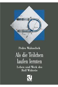 Als die Teilchen laufen lernten