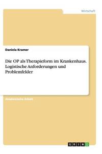 Die OP als Therapieform im Krankenhaus. Logistische Anforderungen und Problemfelder