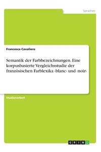 Semantik der Farbbezeichnungen. Eine korpusbasierte Vergleichsstudie der französischen Farblexika und