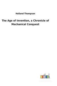 The Age of Invention, a Chronicle of Mechanical Conquest