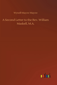 A Second Letter to the Rev. William Maskell, M.A.
