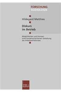 Diskurs Im Betrieb: Möglichkeiten Und Grenzen Einer Konsensorientierten Gestaltung Des Arbeitsverhältnisses
