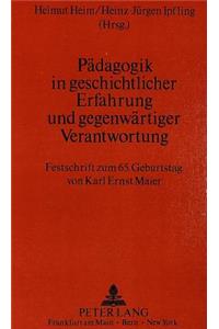 Paedagogik in geschichtlicher Erfahrung und gegenwaertiger Verantwortung