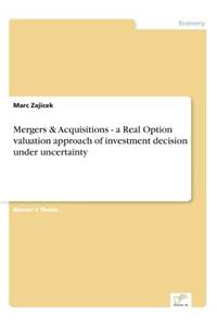 Mergers & Acquisitions - a Real Option valuation approach of investment decision under uncertainty